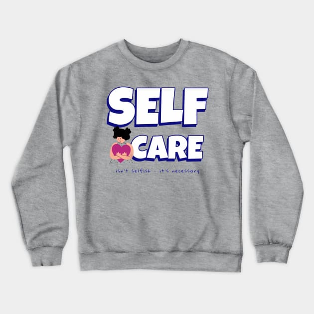 Self Care Crewneck Sweatshirt by ExpressiveThreads